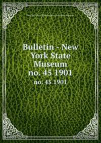 Bulletin - New York State Museum. no. 45 1901