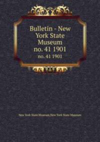 Bulletin - New York State Museum. no. 41 1901