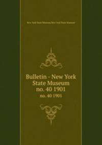 Bulletin - New York State Museum. no. 40 1901