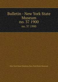 Bulletin - New York State Museum. no. 37 1900