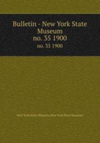 Bulletin - New York State Museum. no. 35 1900