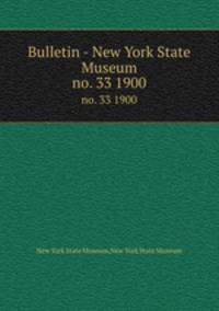 Bulletin - New York State Museum. no. 33 1900