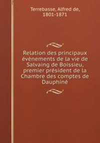 Relation des principaux evenements de la vie de Salvaing de Boissieu, premier president de la Chambre des comptes de Dauphine