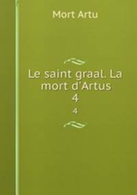 Le saint graal. La mort d`Artus. 4