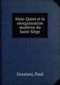 Sixte-Quint et la reorganisation moderne du Saint-Siege