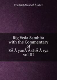 Rig Veda Samhita with the Commentary of SA?A?yanA?A?chA?A?rya vol III
