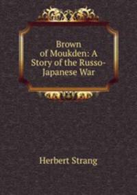 Brown of Moukden: A Story of the Russo-Japanese War