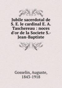 Jubile sacerdotal de S. E. le cardinal E. A. Taschereau : noces d