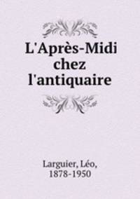 L`Aprs-Midi chez l`antiquaire