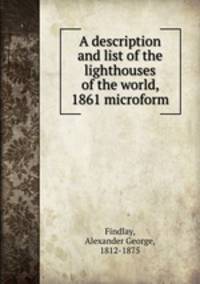A description and list of the lighthouses of the world, 1861 microform
