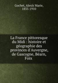 La France pittoresque du Midi : histoire et geographie des provinces d
