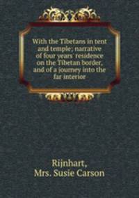 With the Tibetans in tent and temple; narrative of four years