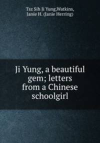 Ji Yung, a beautiful gem; letters from a Chinese schoolgirl