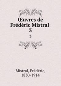uvres de Frdric Mistral . 3