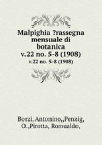Malpighia ?rassegna mensuale di botanica.. v.22 no. 5-8 (1908)