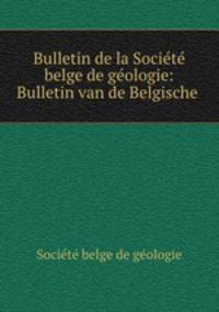 Bulletin de la Societe belge de geologie: Bulletin van de Belgische .