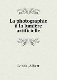 La photographie a la lumiere artificielle