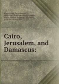 Cairo, Jerusalem, and Damascus: