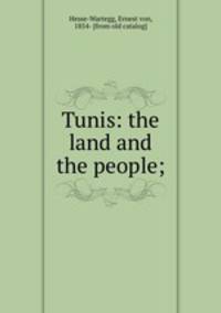 Tunis: the land and the people;