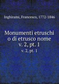 Monumenti etruschi o di etrusco nome. v. 2, pt. 1
