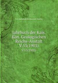 Jahrbuch der Kais. Kn. Geologischen Reichs-Anstalt. V.53(1903)