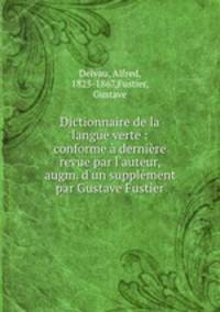 Dictionnaire de la langue verte : conforme a derniere revue par l