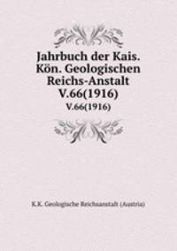 Jahrbuch der Kais. Kn. Geologischen Reichs-Anstalt. V.66(1916)