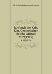 Jahrbuch der Kais. Kn. Geologischen Reichs-Anstalt. V.69(1919)