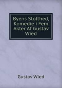 Byens Stolthed, Komedie i Fem Akter Af Gustav Wied