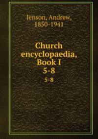 Church encyclopaedia, Book I. 5-8