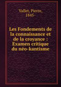Les Fondements de la connaissance et de la croyance : Examen critique du neo-kantisme