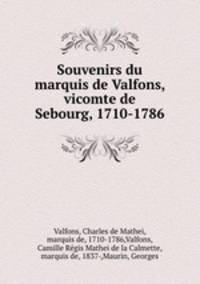 Souvenirs du marquis de Valfons, vicomte de Sebourg, 1710-1786