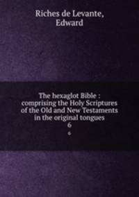 The hexaglot Bible : comprising the Holy Scriptures of the Old and New Testaments in the original tongues.. 6