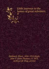 Little journeys to the homes of great reformers. 9
