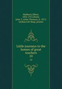 Little journeys to the homes of great teachers. 10