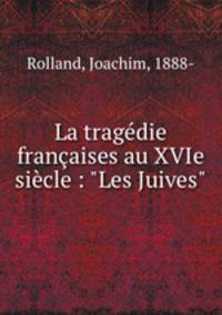 La tragdie franaises au XVIe sicle : "Les Juives"