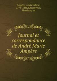 Journal et correspondance de Andre Marie Ampere
