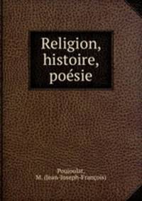 Religion, histoire, poesie