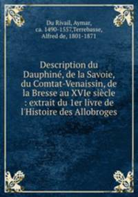 Description du Dauphine, de la Savoie, du Comtat-Venaissin, de la Bresse au XVIe siecle : extrait du 1er livre de l