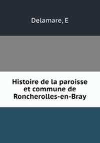 Histoire de la paroisse et commune de Roncherolles-en-Bray