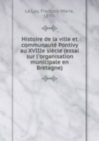 Histoire de la ville et communaute Pontivy au XVIIIe siecle (essai sur l