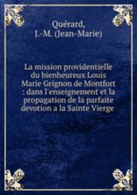 La mission providentielle du bienheureux Louis Marie Grignon de Montfort : dans l
