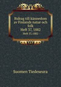 Bidrag till knnedom av Finlands natur och folk. Heft 37, 1882