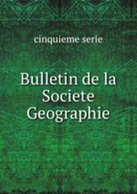 Bulletin de la Societe Geographie