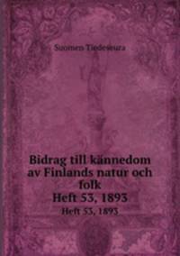 Bidrag till knnedom av Finlands natur och folk. Heft 53, 1893