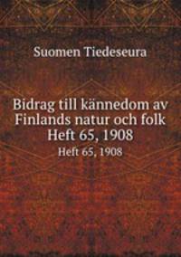 Bidrag till knnedom av Finlands natur och folk. Heft 65, 1908