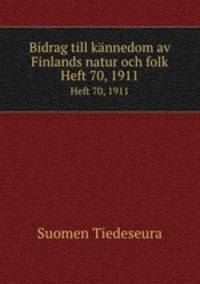 Bidrag till knnedom av Finlands natur och folk. Heft 70, 1911