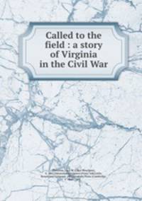 Called to the field : a story of Virginia in the Civil War