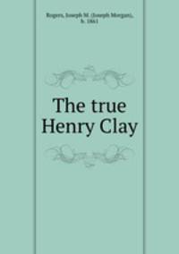 The true Henry Clay