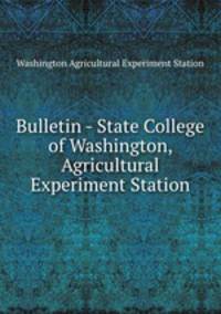 Bulletin - State College of Washington, Agricultural Experiment Station